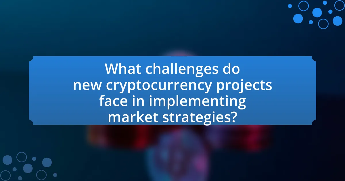 What challenges do new cryptocurrency projects face in implementing market strategies?