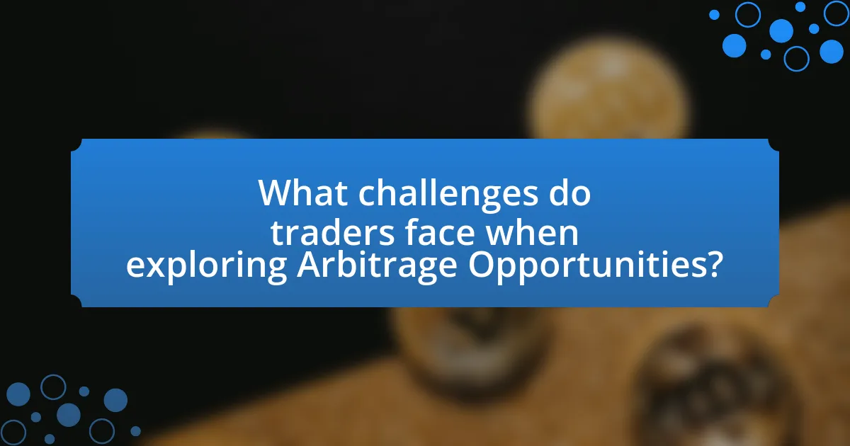 What challenges do traders face when exploring Arbitrage Opportunities?