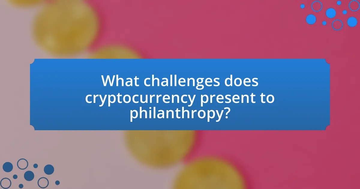 What challenges does cryptocurrency present to philanthropy?