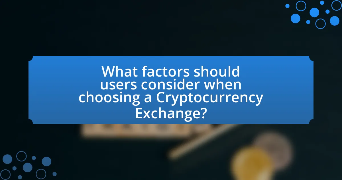 What factors should users consider when choosing a Cryptocurrency Exchange?