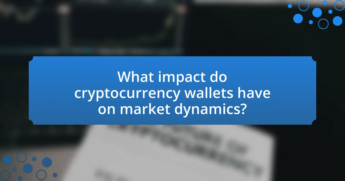 What impact do cryptocurrency wallets have on market dynamics?
