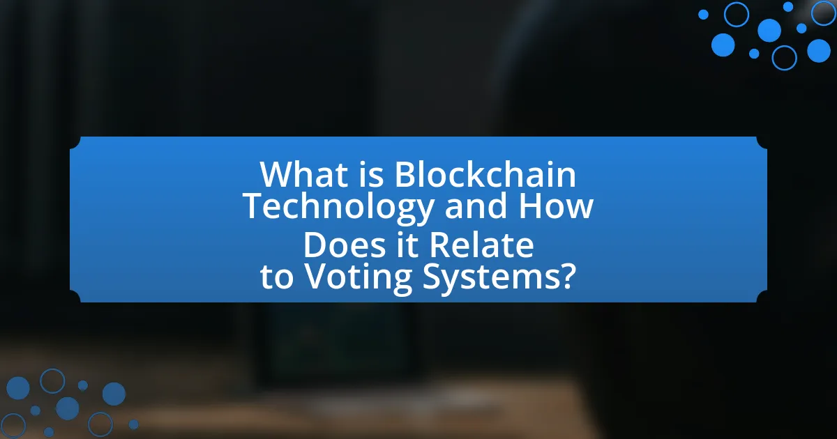 What is Blockchain Technology and How Does it Relate to Voting Systems?