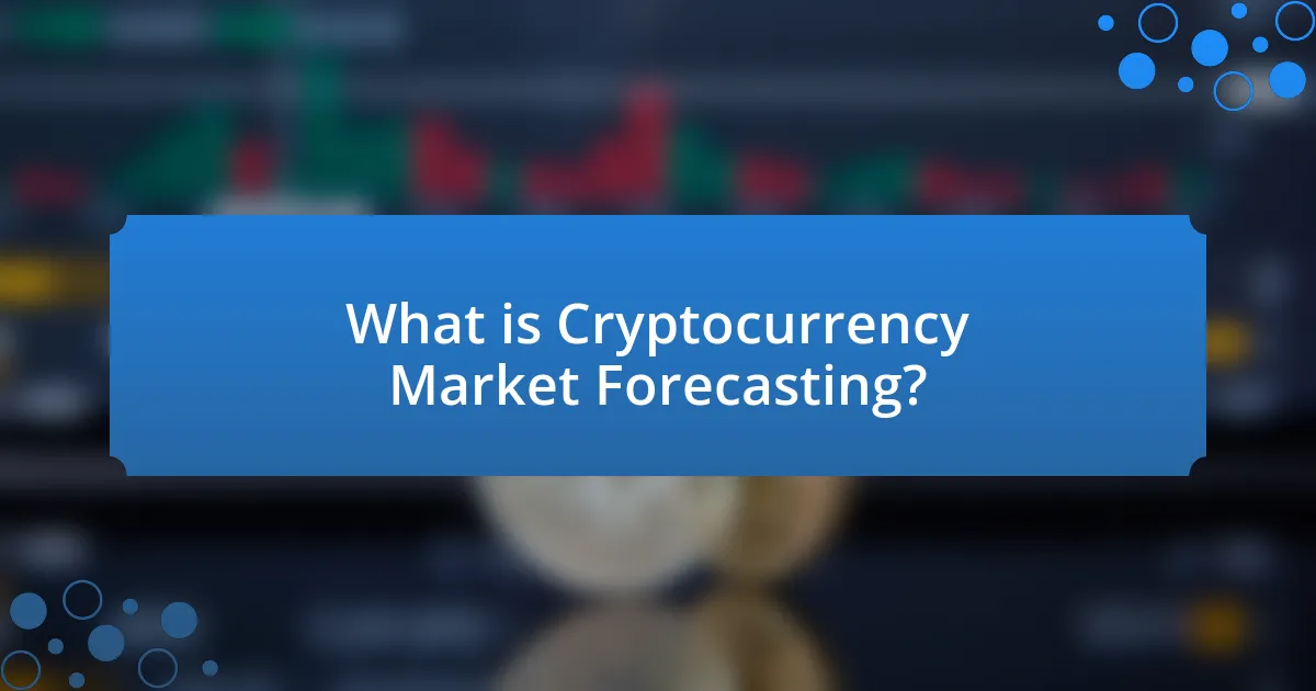 What is Cryptocurrency Market Forecasting?
