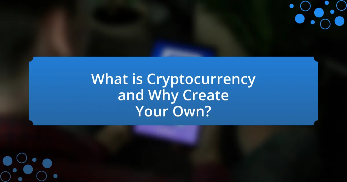 What is Cryptocurrency and Why Create Your Own?