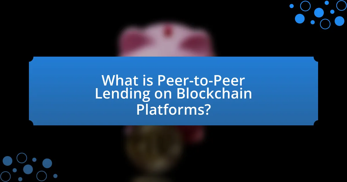 What is Peer-to-Peer Lending on Blockchain Platforms?