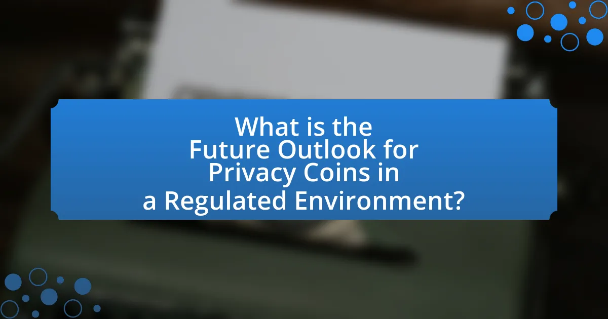 What is the Future Outlook for Privacy Coins in a Regulated Environment?
