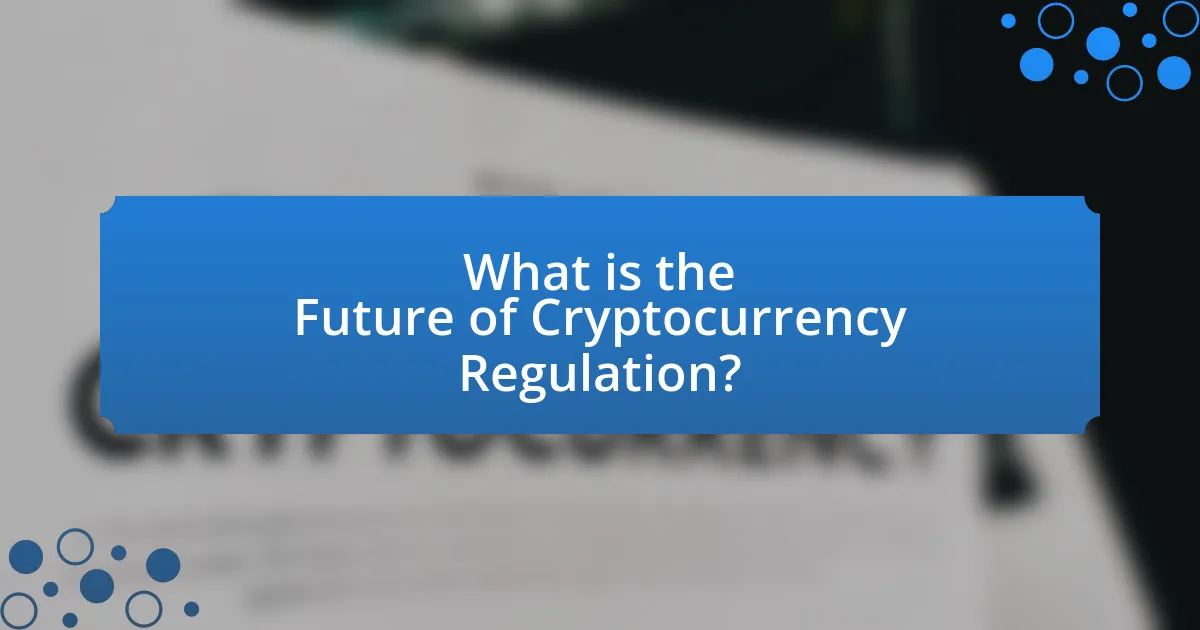 What is the Future of Cryptocurrency Regulation?