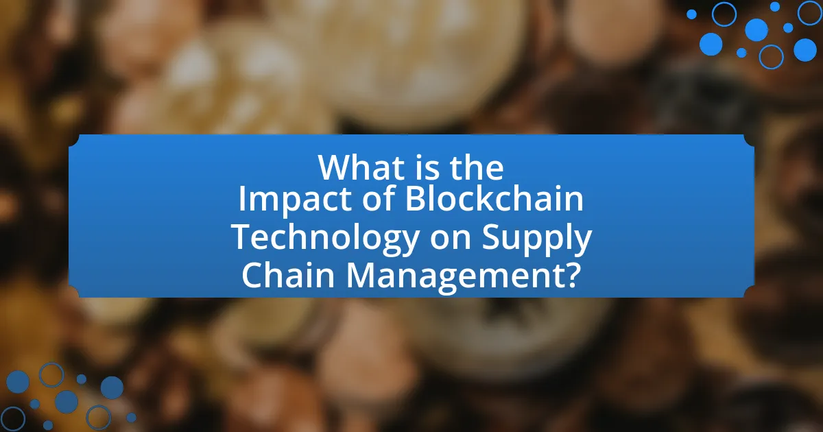 What is the Impact of Blockchain Technology on Supply Chain Management?