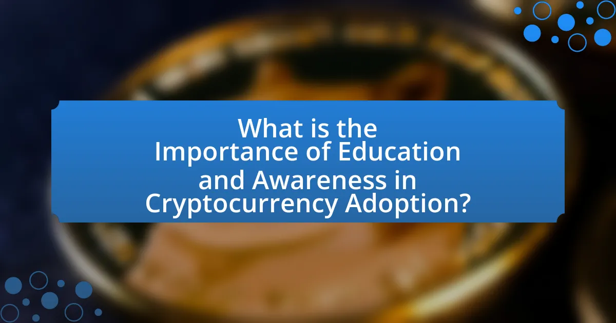 What is the Importance of Education and Awareness in Cryptocurrency Adoption?