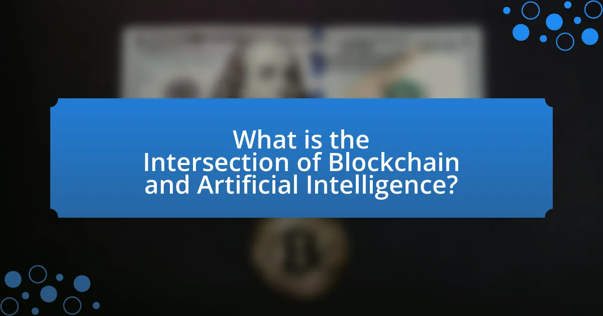 What is the Intersection of Blockchain and Artificial Intelligence?