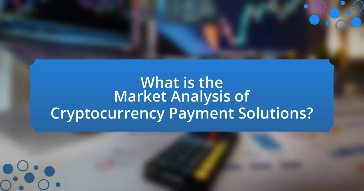 What is the Market Analysis of Cryptocurrency Payment Solutions?