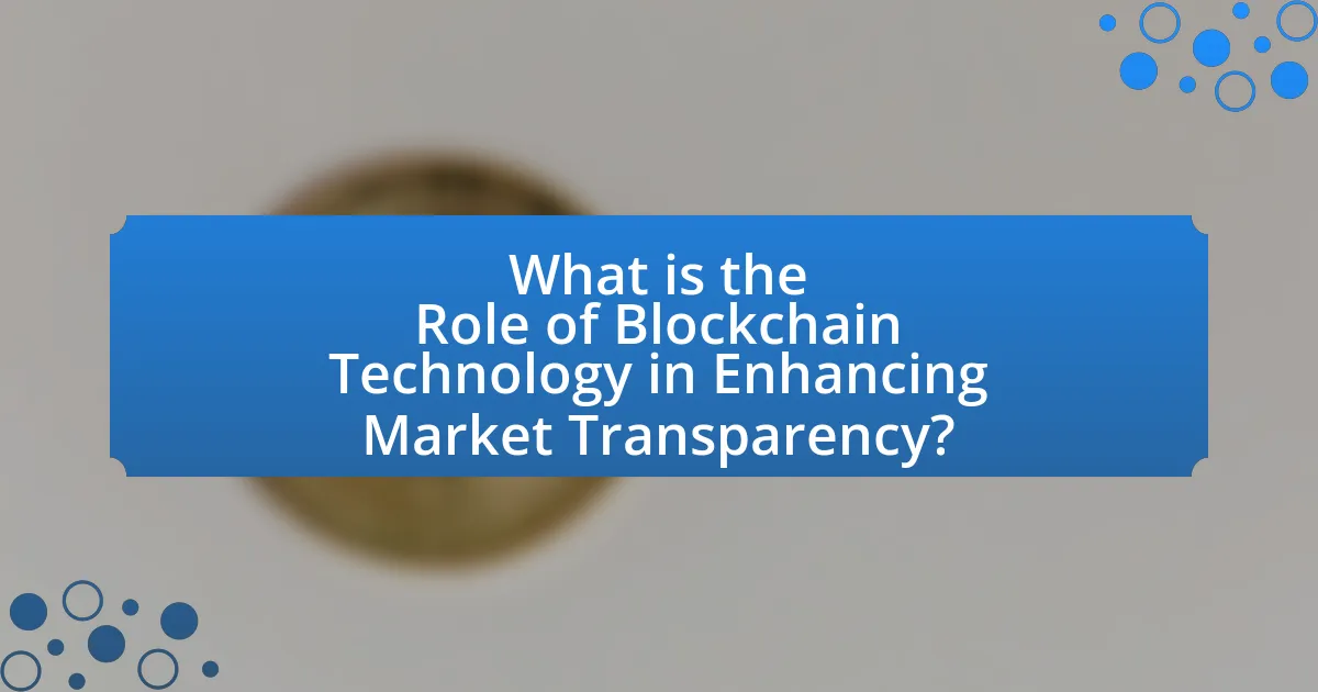What is the Role of Blockchain Technology in Enhancing Market Transparency?