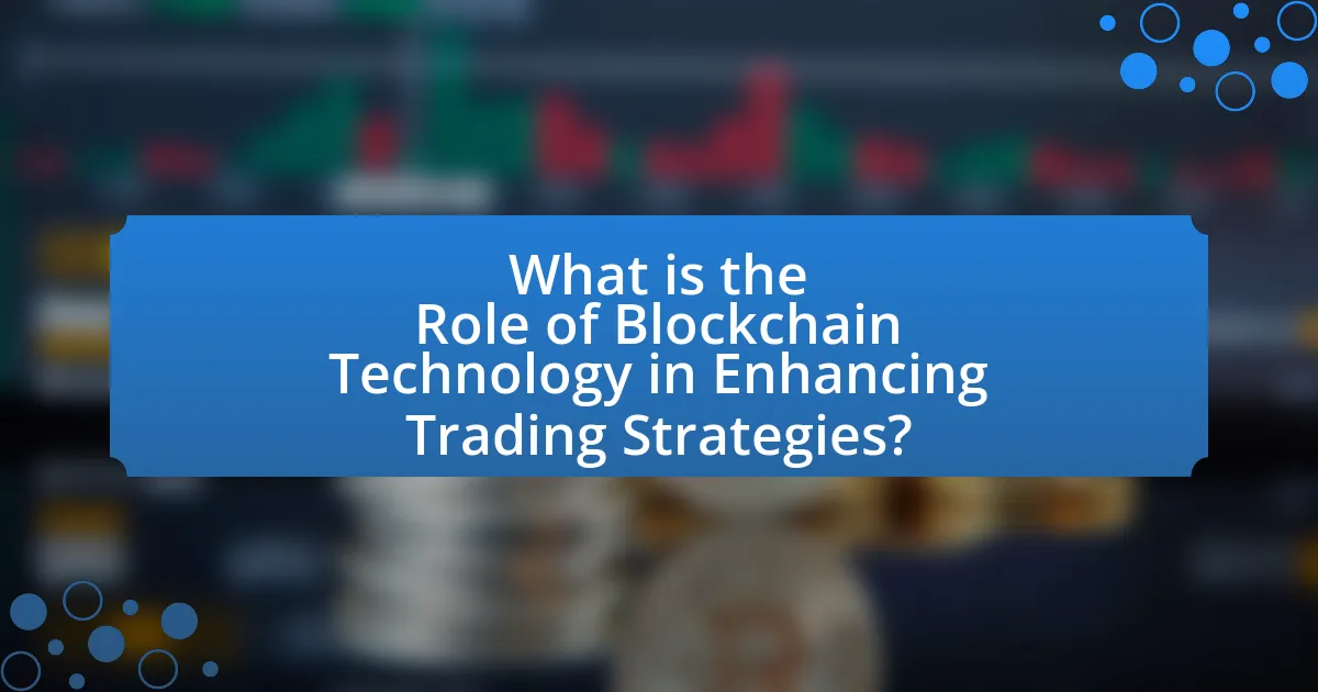 What is the Role of Blockchain Technology in Enhancing Trading Strategies?