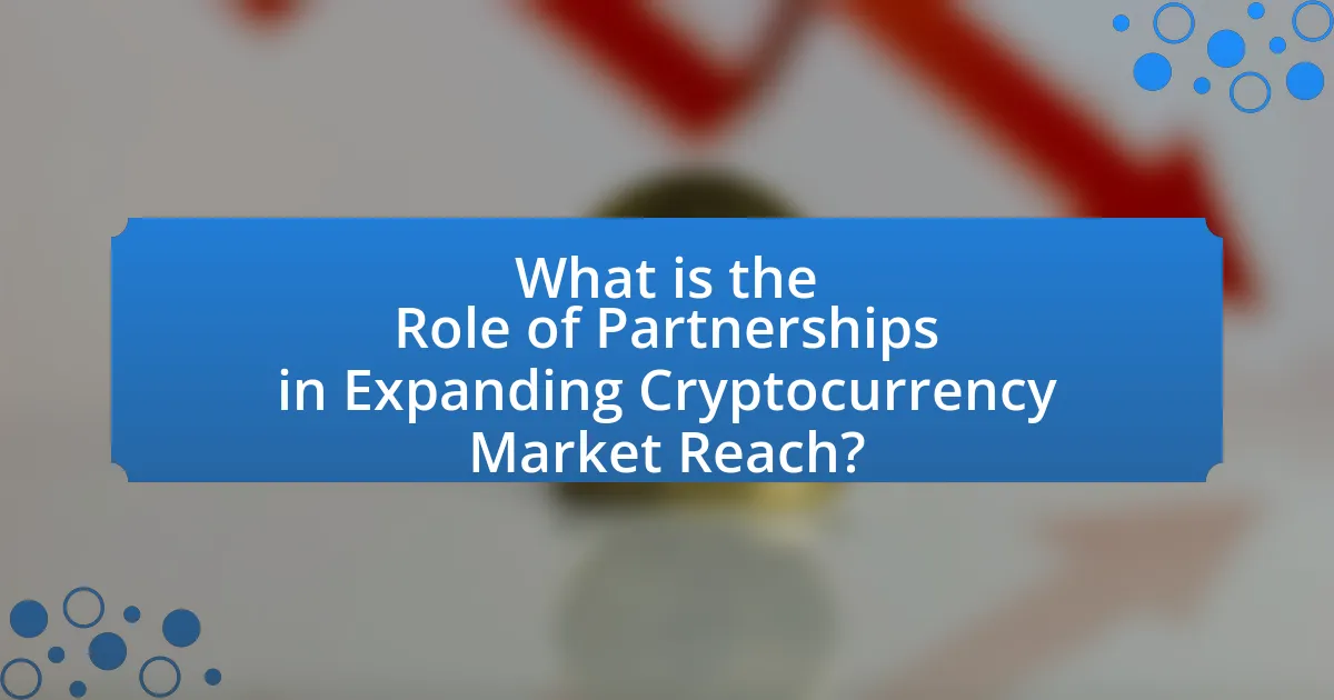 What is the Role of Partnerships in Expanding Cryptocurrency Market Reach?