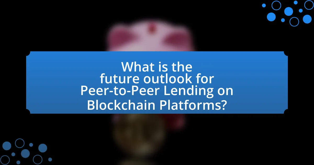 What is the future outlook for Peer-to-Peer Lending on Blockchain Platforms?