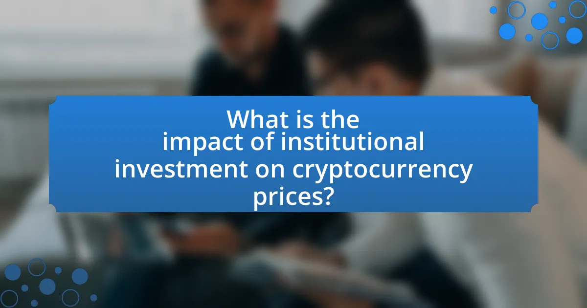 What is the impact of institutional investment on cryptocurrency prices?