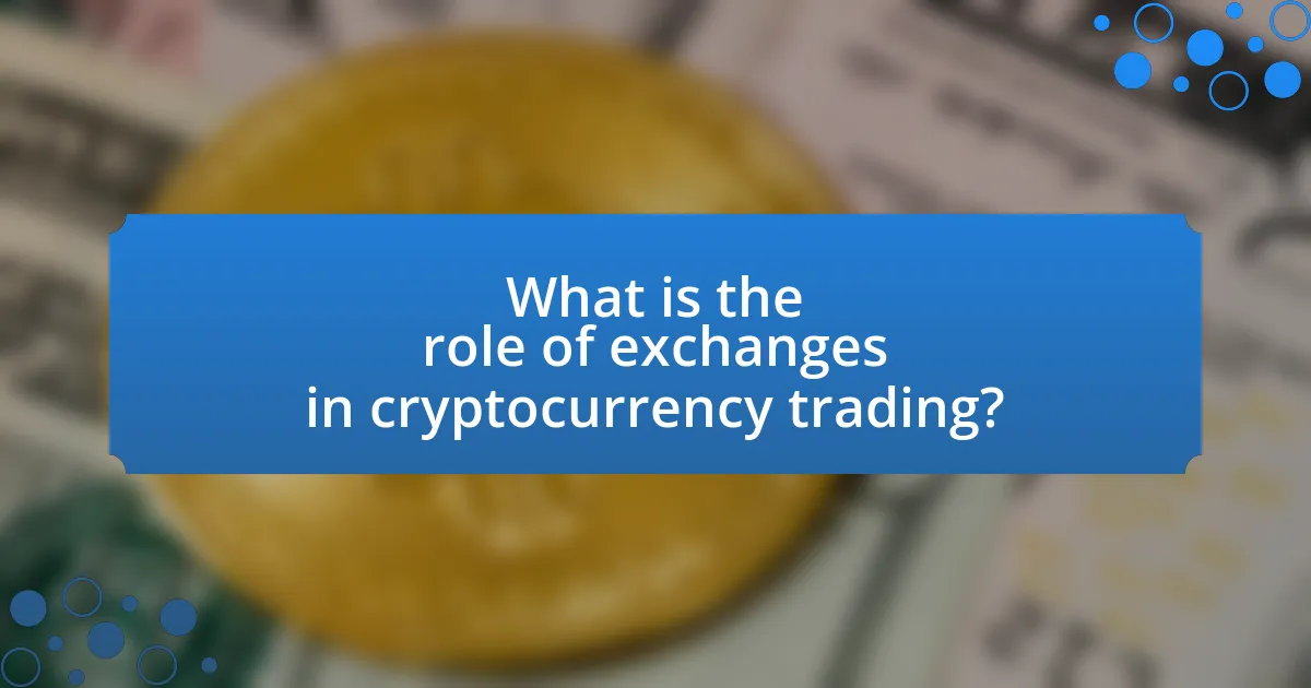 What is the role of exchanges in cryptocurrency trading?