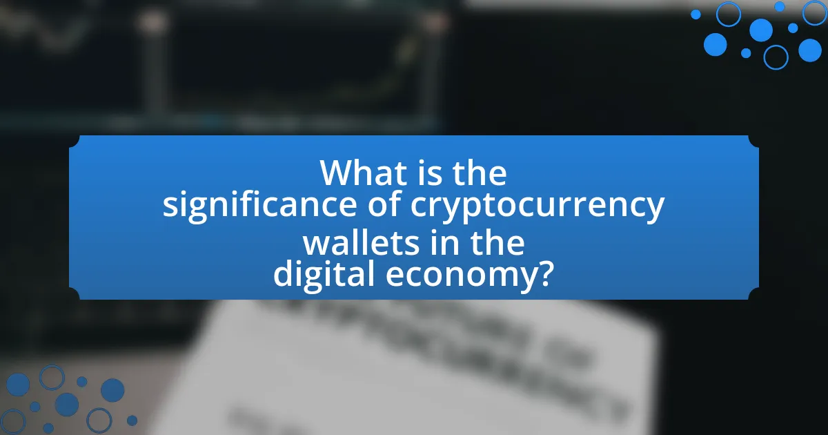 What is the significance of cryptocurrency wallets in the digital economy?