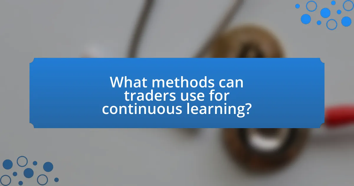 What methods can traders use for continuous learning?
