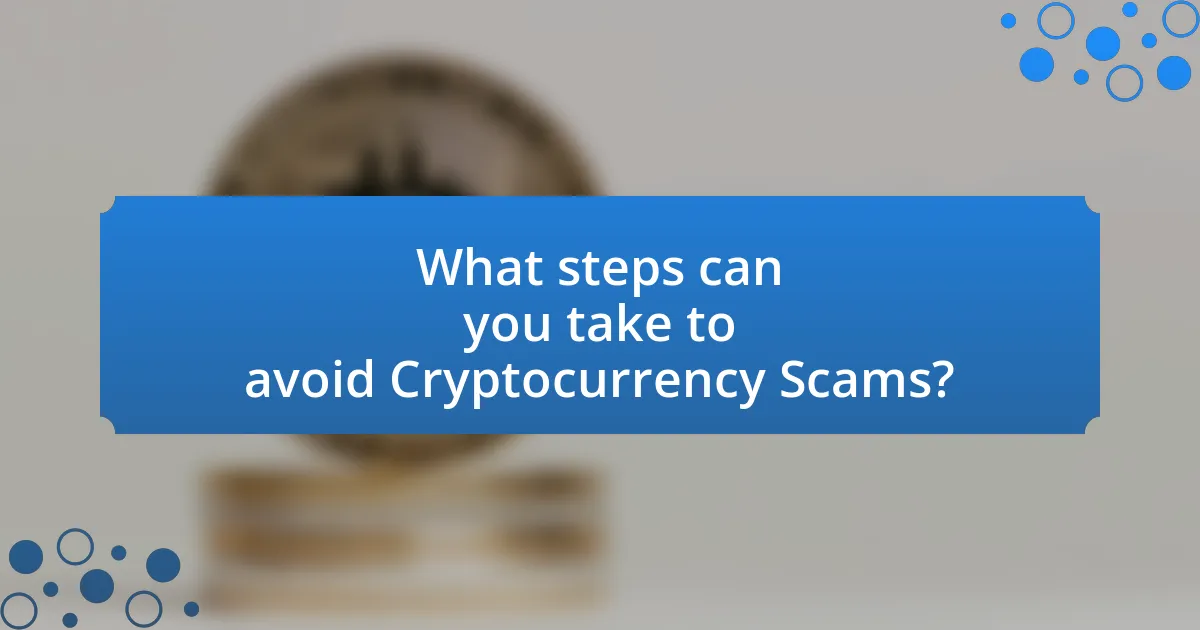 What steps can you take to avoid Cryptocurrency Scams?