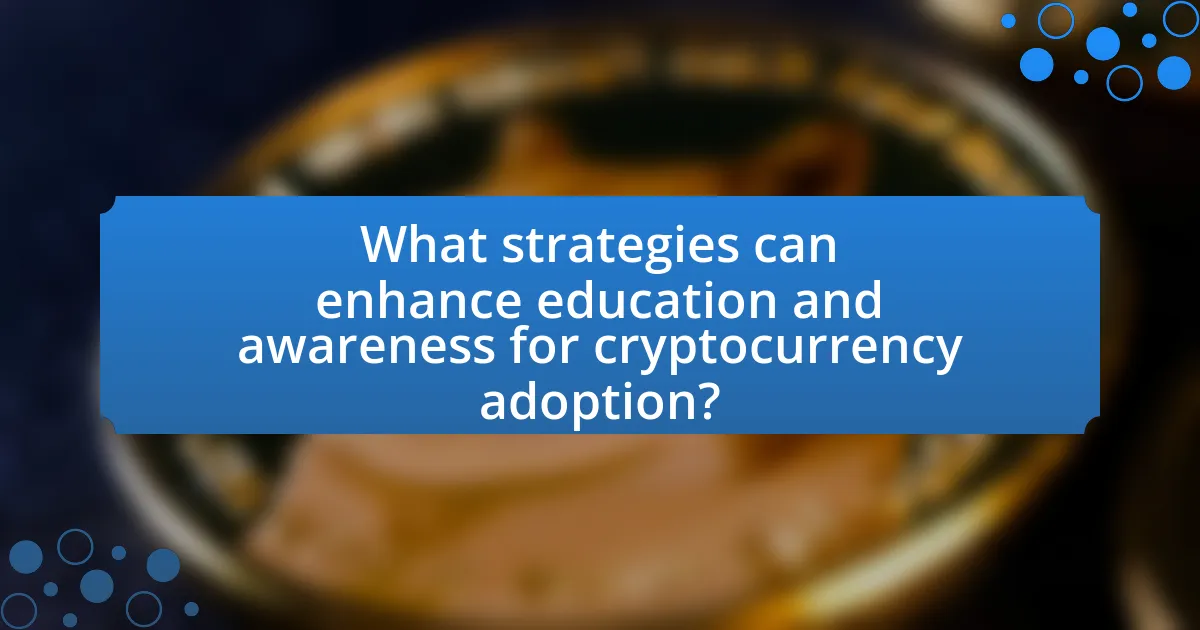 What strategies can enhance education and awareness for cryptocurrency adoption?