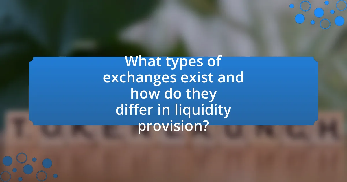 What types of exchanges exist and how do they differ in liquidity provision?