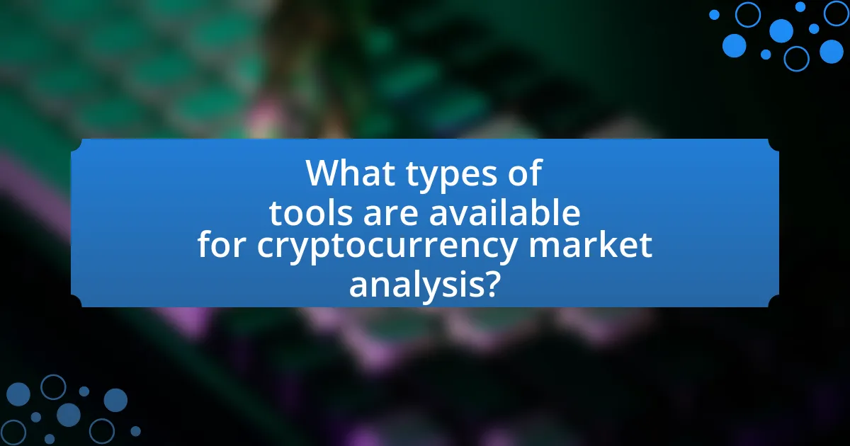 What types of tools are available for cryptocurrency market analysis?